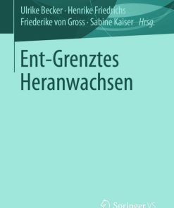 Ent Grenztes Heranwachsen VS Verlag fÃ¼r Sozialwissenschaften 1st edition by Ulrike Becker, Henrike Friedrichs, Friederike von Gross, Sabine Kaiser 3658097922Â  978 3658097929