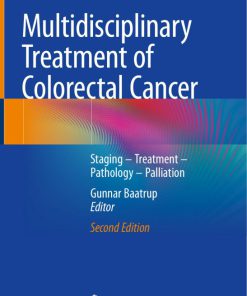 Multidisciplinary Treatment of Colorectal Cancer Staging Treatment Pathology Palliation 2nd Edition by Gunnar Baatrup 3030588459 9783030588458